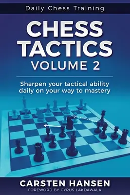 Chess Tactics - Volume 2: Schärfen Sie täglich Ihre taktischen Fähigkeiten auf dem Weg zur Meisterschaft - Chess Tactics - Volume 2: Sharpen your tactical ability daily on your way to mastery