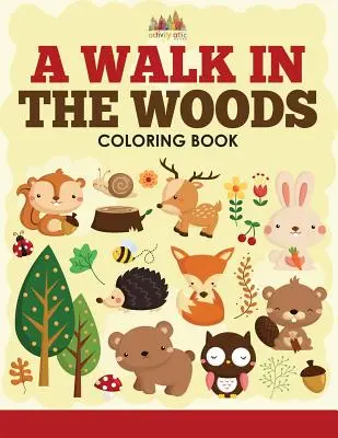A Walk in the Woods Malbuch - A Walk in the Woods Coloring Book