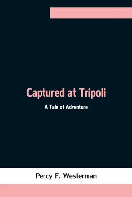 Gefangen in Tripolis: Eine Abenteuererzählung - Captured at Tripoli: A Tale of Adventure