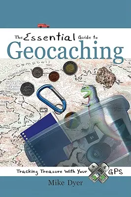 Das grundlegende Handbuch für Geocaching: Schätze mit dem GPS aufspüren - The Essential Guide to Geocaching: Tracking Treasure with Your GPS