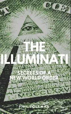 Die Illuminaten: Geheimnisse einer neuen Weltordnung - Buch über Verschwörungstheorien - The Illuminati: Secrets of a New World Order - Conspiracy Theories Book