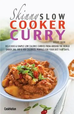 Das schlanke Curry-Rezeptbuch für den Slow Cooker: Leckere & einfache kalorienarme Currys aus aller Welt unter 200, 300 & 400 Kalorien. Perfekt für Ihr - The Skinny Slow Cooker Curry Recipe Book: Delicious & Simple Low Calorie Curries from Around the World Under 200, 300 & 400 Calories. Perfect for Your