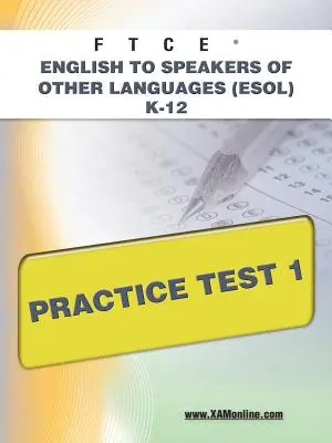 FTCE English to Speakers of Other Languages (Esol) K-12 Praxistest 1 - FTCE English to Speakers of Other Languages (Esol) K-12 Practice Test 1