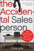 The Accidental Salesperson: Wie Sie die Kontrolle über Ihre Vertriebskarriere übernehmen und den Respekt und das Einkommen verdienen, das Sie verdienen - The Accidental Salesperson: How to Take Control of Your Sales Career and Earn the Respect and Income You Deserve