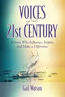 Stimmen des 21. Jahrhunderts: Frauen, die Einfluss nehmen, inspirieren und einen Unterschied machen - Voices of the 21st Century: Women Who Influence, Inspire, and Make a Difference
