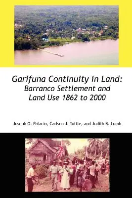 Garifuna-Kontinuität im Land: Barranco-Siedlung und Landnutzung 1862 bis 2000 - Garifuna Continuity in Land: Barranco Settlement and Land Use 1862 to 2000