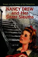 Nancy Drew und ihre Schwester Sleuths: Essays über die Fiktion von Detektivinnen - Nancy Drew and Her Sister Sleuths: Essays on the Fiction of Girl Detectives