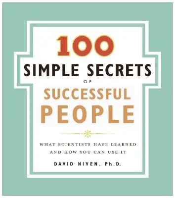 100 einfache Geheimnisse erfolgreicher Menschen: Was Wissenschaftler herausgefunden haben und wie Sie es nutzen können - 100 Simple Secrets of Successful People: What Scientists Have Learned and How You Can Use It