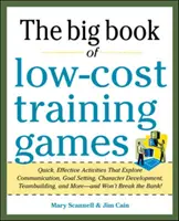 Das große Buch der preisgünstigen Trainingsspiele: Schnelle, effektive Aktivitäten, die Kommunikation, Zielsetzung, Charakterentwicklung und Teambildung fördern, - The Big Book of Low-Cost Training Games: Quick, Effective Activities That Explore Communication, Goals Setting, Character Development, Team Building,