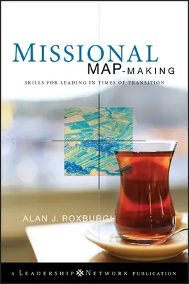 Missional Map-Making: Fähigkeiten zum Führen in Zeiten des Wandels - Missional Map-Making: Skills for Leading in Times of Transition