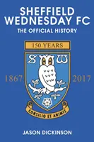 Sheffield Wednesday FC: Die offizielle Geschichte 1867-2017 - Sheffield Wednesday FC: The Official History 1867-2017