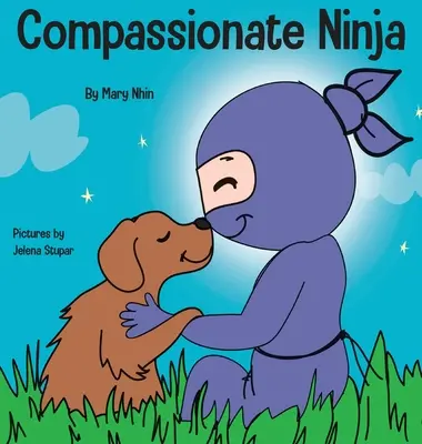 Mitfühlender Ninja: Ein Kinderbuch über die Entwicklung von Empathie und Selbstmitgefühl - Compassionate Ninja: A Children's Book About Developing Empathy and Self Compassion