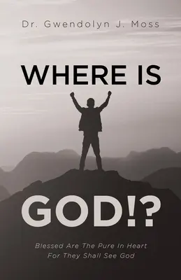 Wo ist Gott!?: Selig sind, die reinen Herzens sind, denn sie werden Gott schauen - Where Is God!?: Blessed Are The Pure In Heart For They Shall See God