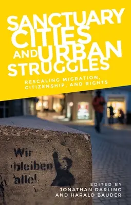 Zufluchtsstädte und urbane Kämpfe: Neuordnung von Migration, Staatsbürgerschaft und Rechten - Sanctuary Cities and Urban Struggles: Rescaling Migration, Citizenship, and Rights