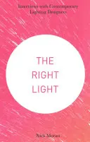 Das richtige Licht: Interviews mit zeitgenössischen Lichtdesignern - The Right Light: Interviews with Contemporary Lighting Designers