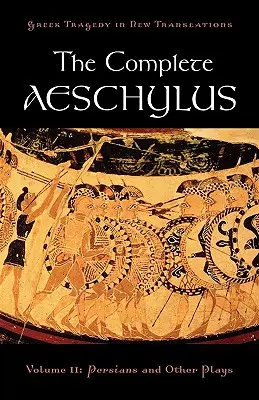 Die Gesamtausgabe von Aischylos: Band II: Perser und andere Dramen - The Complete Aeschylus: Volume II: Persians and Other Plays