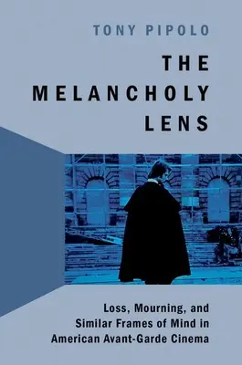 Das melancholische Objektiv: Verlust und Trauer im amerikanischen Avantgarde-Kino - The Melancholy Lens: Loss and Mourning in American Avant-Garde Cinema
