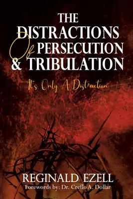 Die Ablenkungen von Verfolgung und Bedrängnis: Es ist nur eine Ablenkung - The Distractions of Persecution & Tribulation: It's Only a Distraction