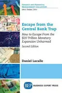 Flucht aus der Zentralbankfalle: Wie Sie der 20-Billionen-Dollar-Geldmengenausweitung unbeschadet entkommen - Escape from the Central Bank Trap: How to Escape From the $20 Trillion Monetary Expansion Unharmed