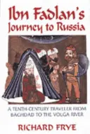 Ibn Fadlans Reise nach Russland: Ein Reisender des zehnten Jahrhunderts von Baghad bis zur Wolga - Ibn Fadlan's Journey to Russia: A Tenth-Century Traveler from Baghad to the Volga River