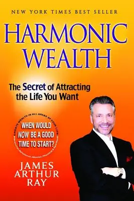 Harmonischer Reichtum: Das Geheimnis, das Leben anzuziehen, das Sie sich wünschen - Harmonic Wealth: The Secret of Attracting the Life You Want