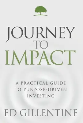 Die Reise zur Wirkung: Ein praktischer Leitfaden für zielgerichtetes Investieren - Journey to Impact: A Practical Guide to Purpose-Driven Investing