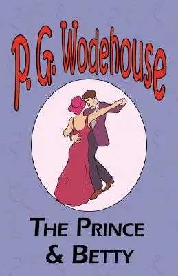 Der Prinz und Betty - Aus der Manor Wodehouse Collection, einer Auswahl aus den frühen Werken von P. G. Wodehouse - The Prince and Betty - From the Manor Wodehouse Collection, a selection from the early works of P. G. Wodehouse