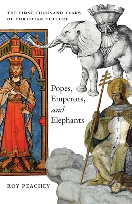 Päpste, Kaiser und Elefanten: Die ersten tausend Jahre der christlichen Kultur - Popes, Emperors, and Elephants: The First Thousand Years of Christian Culture