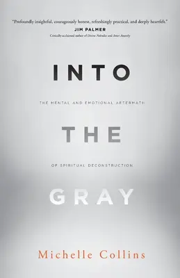 Into the Gray: Die mentalen und emotionalen Nachwirkungen der spirituellen Dekonstruktion - Into the Gray: The Mental and Emotional Aftermath of Spiritual Deconstruction