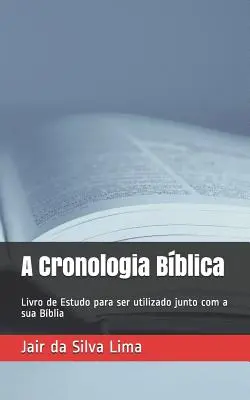 A Cronologia Bblica: Livro de Estudo para ser utilizado junto com a sua Bblia