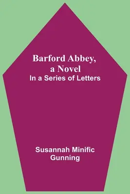 Barford Abbey, Ein Roman: In einer Reihe von Briefen - Barford Abbey, A Novel: In A Series Of Letters