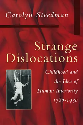 Seltsame Verrenkungen: Kindheit und die Idee der menschlichen Innerlichkeit - Strange Dislocations: Childhood and the Idea of Human Interiority