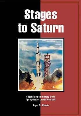 Etappen zum Saturn: Eine technologische Geschichte der Apollo/Saturn-Trägerraketen - Stages to Saturn: A Technological History of the Apollo/Saturn Launch Vehicles