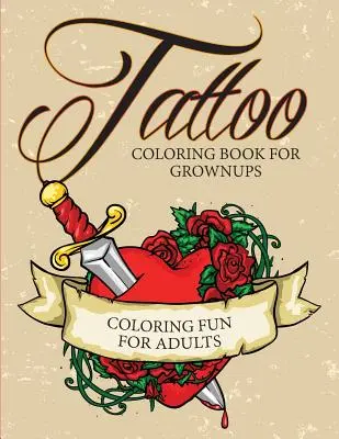 Tattoo-Malbuch für Erwachsene - Färbespaß für Erwachsene - Tattoo Coloring Book For Grownups - Coloring Fun for Adults