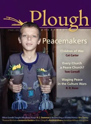 Plough Quarterly Nr. 5: Peacemakers - Plough Quarterly No. 5: Peacemakers