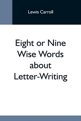 Acht oder Neun weise Worte über das Briefeschreiben - Eight Or Nine Wise Words About Letter-Writing