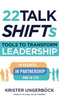 22 Gesprächs-SHIFTs: Werkzeuge zur Transformation von Führung im Unternehmen, in der Partnerschaft und im Leben - 22 Talk SHIFTs: Tools to Transform Leadership in Business, in Partnership, and in Life