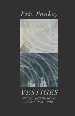 Vestiges: Notizen, Antworten und Essays 1988-2018 - Vestiges: Notes, Responses, & Essays 1988-2018