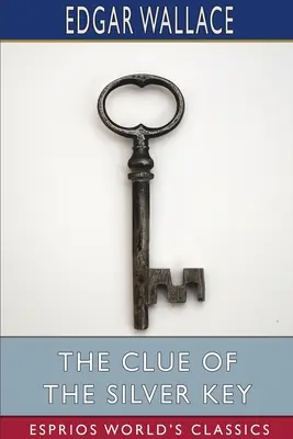 Die Spur des silbernen Schlüssels (Esprios-Klassiker) - The Clue of the Silver Key (Esprios Classics)