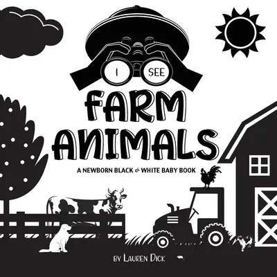 Ich sehe Bauernhoftiere: Ein schwarz-weißes Babybuch für Neugeborene (kontrastreiches Design und Muster) (Kuh, Pferd, Schwein, Huhn, Esel, Ente, Gans, Do - I See Farm Animals: A Newborn Black & White Baby Book (High-Contrast Design & Patterns) (Cow, Horse, Pig, Chicken, Donkey, Duck, Goose, Do