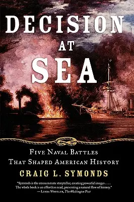 Entscheidung auf See: Fünf Seeschlachten, die die amerikanische Geschichte prägten - Decision at Sea: Five Naval Battles That Shaped American History