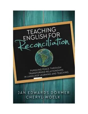 Englisch unterrichten für Versöhnung: Das Streben nach Frieden durch veränderte Beziehungen beim Sprachenlernen und -lehren - Teaching English for Reconciliation: Pursuing Peace through Transformed Relationships in Language Learning and Teaching