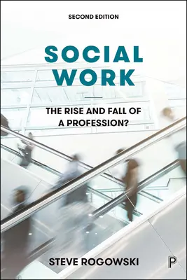 Soziale Arbeit: Aufstieg und Fall einer Profession? - Social Work: The Rise and Fall of a Profession?