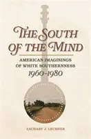 Der Süden des Geistes: Amerikanische Vorstellungen vom weißen Süden, 1960-1980 - South of the Mind: American Imaginings of White Southernness, 1960-1980