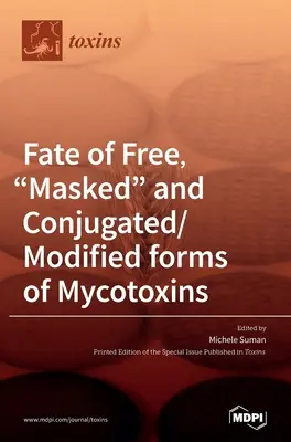 Das Schicksal von freien, maskierten und konjugierten/veränderten Formen von Mykotoxinen - Fate of Free, Masked and Conjugated/Modified forms of Mycotoxins