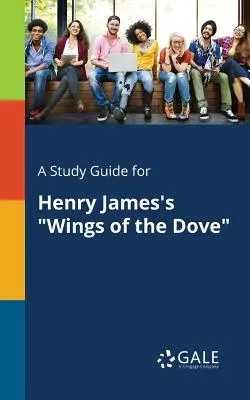 Ein Studienführer für Henry James' Die Flügel der Taube - A Study Guide for Henry James's Wings of the Dove