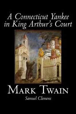 Ein Yankee aus Connecticut am Hofe von König Artus von Mark Twain, Belletristik, Klassiker, Fantasy & Magie - A Connecticut Yankee in King Arthur's Court by Mark Twain, Fiction, Classics, Fantasy & Magic