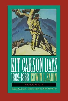 Kit Carsons Tage, 1809-1868, Band 1: Abenteuer auf dem Weg zum Empire, Band 1 (überarbeitete Ausgabe) - Kit Carson Days, 1809-1868, Vol 1: Adventures in the Path of Empire, Volume 1 (Revised Edition)