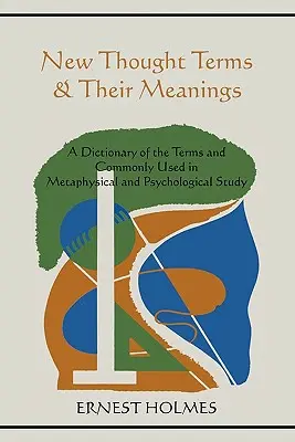 New Thought Begriffe und ihre Bedeutungen: Ein Wörterbuch der in der metaphysischen und psychologischen Forschung gebräuchlichen Begriffe und Bedeutungen - New Thought Terms & Their Meanings: A Dictionary of the Terms and Commonly Used in Metaphysical and Psychological Study