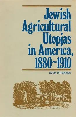 Jüdische Agrar-Utopien in Amerika, 1880-1910 - Jewish Agricultural Utopias in America, 1880-1910